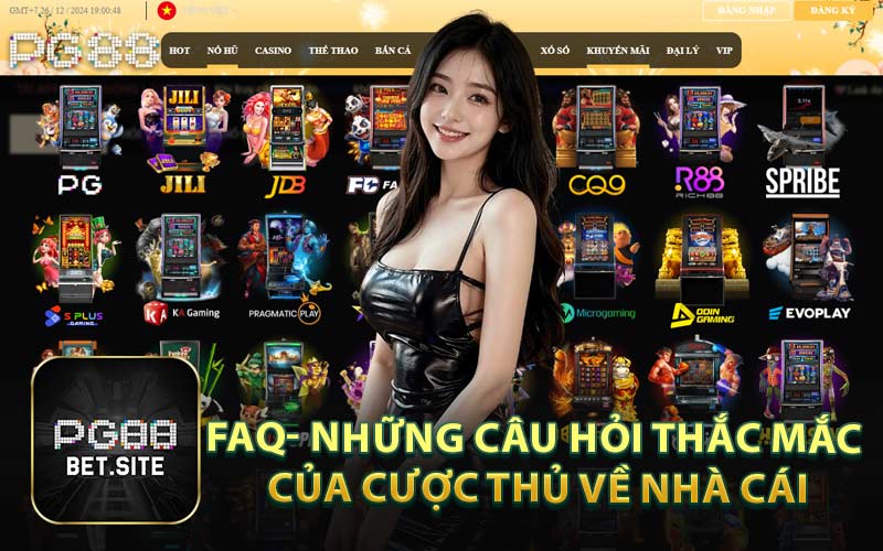 FAQ- Những Câu Hỏi Thắc Mắc Của Cược Thủ Về Nhà Cái