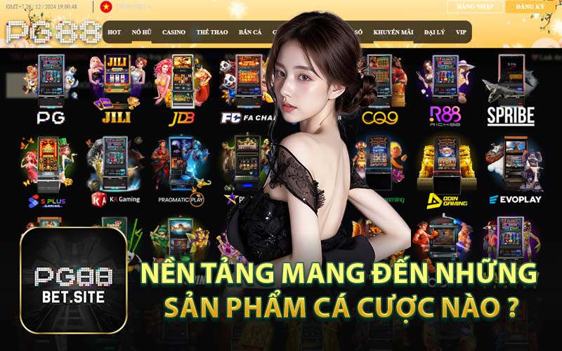 Nền tảng mang đến những sản phẩm cá cược nào ?